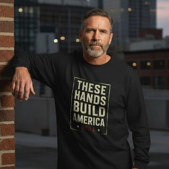 These Hands Build America - Apparel, Long Sleeve, Skilled Trades, Gifts and Gear