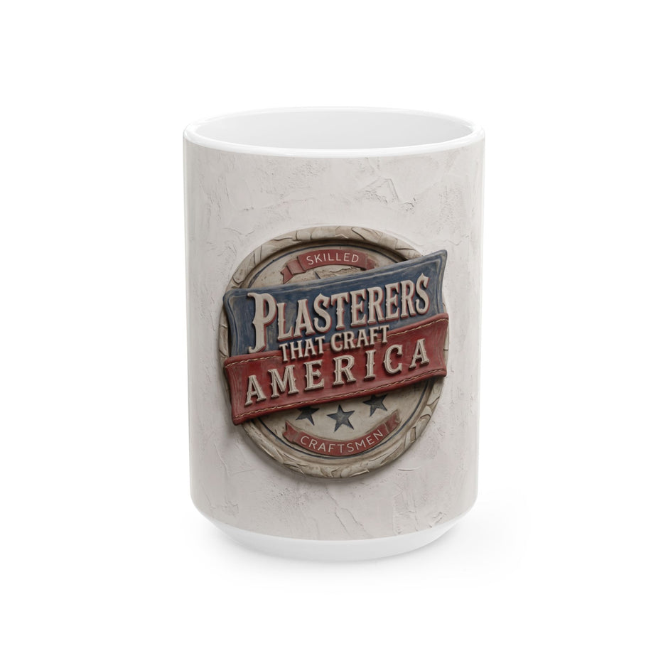 Plasterers That Craft America - Ceramic Mug, (11oz, 15oz)