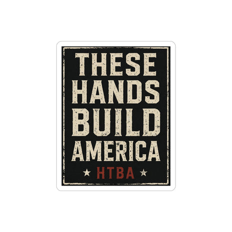 These Hands Build America Die-Cut Sticker — Transparent Outdoor Vinyl