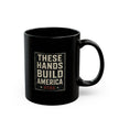 These Hands Build America Mug — Patriotic Construction Worker Coffee Cup (11oz/15oz)