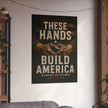 Poster with 'These Hands Build America' text and graphic of hands on a wall in a room.